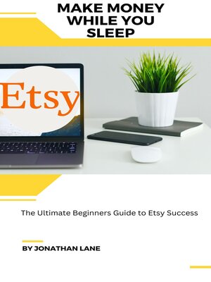 cover image of Make Money While You Sleep the Utimate Begginers Guide to Etsy Success